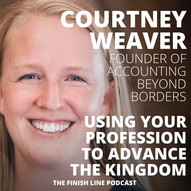 Courtney Weaver Accounting Beyond Borders Catalyst Ministry Finish Line Podcast